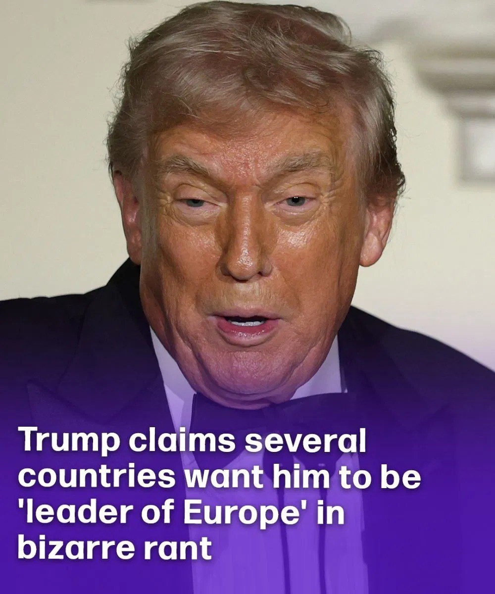 Trump Says Several Nations Are Pushing for Him to Head Europe