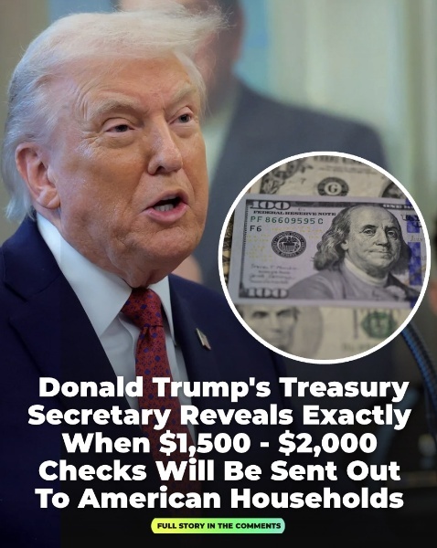 Trump’s treasury secretary spells out when $1,500–$2,000 checks will reach Americans